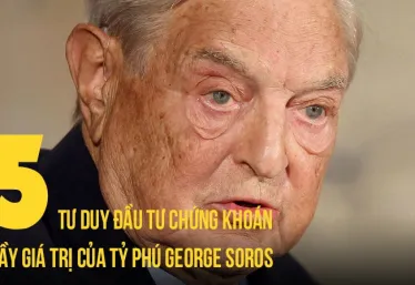 5 TƯ DUY ĐẦU TƯ CHỨNG KHOÁN ĐẦY GIÁ TRỊ CỦA TỶ PHÚ GEORGE SOROS